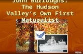John Burroughs: The Hudson Valley’s Own First Naturalist Naturalist Home.