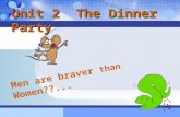 1 Unit 2 The Dinner Party Men are braver than Women??...