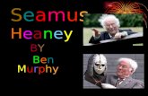 SeamusHeaneySeamusHeaney BYBY Ben Murphy. Contents Facts Family Childhood Books/Poetry Occupation Prizes/Honours.