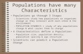 Populations have many Characteristics Populations go through 3 Stages –Scientists study how populations or organisms change as they interact with each.