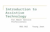 Introduction to Assistive Technology For Adult Service Professionals 892.562 Young Jeon.