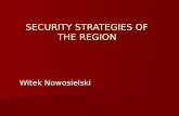 SECURITY STRATEGIES OF THE REGION Witek Nowosielski.