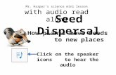 v c n m Mr. Harper’s science mini lesson with audio read along Seed Dispersal How plants move seeds to new places Click on the speaker icons to hear the.
