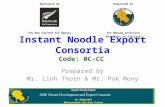 Instant Noodle Export Consortia Prepared by Mr. Linh Thorn & Mr. Pok Mony Code: 0C-CC Sponsored by Organized by The New Zealand Aid AgencyThe Mekong Institute.