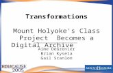 Transformations Mount Holyoke's Class Project Becomes a Digital Archive Aime DeGrenier Brian Kysela Gail Scanlon.