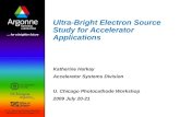 Ultra-Bright Electron Source Study for Accelerator Applications Katherine Harkay Accelerator Systems Division U. Chicago Photocathode Workshop 2009 July.