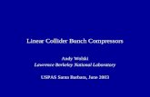 Linear Collider Bunch Compressors Andy Wolski Lawrence Berkeley National Laboratory USPAS Santa Barbara, June 2003.