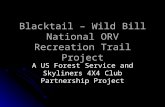 Blacktail – Wild Bill National ORV Recreation Trail Project A US Forest Service and Skyliners 4X4 Club Partnership Project.