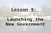 Lesson 9: Launching the New Government Lesson 9: Launching A New Government Washington Takes Office MAPS The 2 nd President Political Parties Emerge.