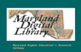 Maryland Higher Education’s Research Gateway. Educating Maryland’s Workforce Maryland Higher Education’s Research Gateway Through cooperation and leveraged.