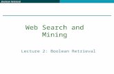 Boolean Retrieval Lecture 2: Boolean Retrieval Web Search and Mining.