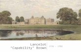 Lancelot "Capability" Brown 1716 - 1783. Biography Lancelot Brown was born in 1716 in Kirkharle, Northumberland. Died in 1783 on his daughter's doorstep.
