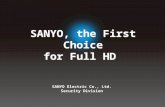 SANYO Electric Co., Ltd. Security Division SANYO, the First Choice for Full HD.