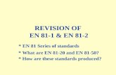 REVISION OF EN 81-1 & EN 81-2 * EN 81 Series of standards * How are these standards produced? * What are EN 81-20 and EN 81-50?