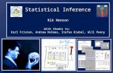 Statistical Inference Rik Henson With thanks to: Karl Friston, Andrew Holmes, Stefan Kiebel, Will Penny Statistical Inference Rik Henson With thanks to: