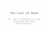 The Fall of Rome Or, why I learned to stop worrying and love Christianity…