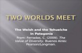 The Welsh and the Tehuelche in Patagonia From: Ferradas, C. (2009). The Value of Diversity. Buenos Aires: Pearson/Longman.