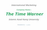International Marketing Company Name : The Time Warner The Time Warner Islamic Azad Karaj University Presented by : M.Jamshidi.