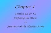 Chapter 4 Section 4.1 & 4.2 Defining the Atom & Structure of the Nuclear Atom.