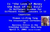Is “the Love of Money” the Root of All Evil? Or Different Strokes for Different Folks: Lessons in 12 Countries Thomas Li-Ping Tang The International Conference.