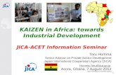 KAIZEN in Africa: towards Industrial Development JICA-ACET Information Seminar Toru Homma Senior Advisor on Private Sector Development Japan International.