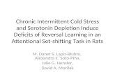 Chronic Intermittent Cold Stress and Serotonin Depletion Induce Deficits of Reversal Learning in an Attentional Set-shifting Task in Rats M. Danet S. Lapiz-Bluhm,