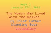 Week 1 January 27 th, 2014 The Woman Who Lived with the Wolves By Chief Luther Standing Bear Vocabulary.