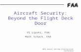 FAA 20th Annual JAA/FAA International Conference Aircraft Security: Beyond the Flight Deck Door Vi Lipski, FAA Matt Schack, FAA.