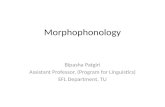Morphophonology Bipasha Patgiri Assistant Professor, (Program for Linguistics) EFL Department, TU.