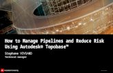 © 2011 Autodesk How to Manage Pipelines and Reduce Risk Using Autodesk® Topobase™ Stephane VIVIAND Technical manager.