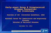 Early-onset Group B Streptococcal Disease Prevention: For Clinicians Overview of CDC Prevention Guidelines, 2010 National Center for Immunization and Respiratory.