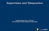 Supervision and Telepractice Colette Edwards, M.A., CCC-SLP The University of North Carolina at Greensboro.
