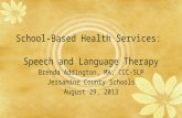 School-Based Health Services: Speech and Language Therapy Brenda Addington, MA, CCC-SLP Jessamine County Schools August 29, 2013.