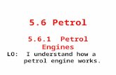 5.6 Petrol 5.6.1 Petrol Engines LO: I understand how a petrol engine works.