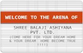 SHREE BALAJI ASHIYANA PVT. LTD. (COME HERE FOR YOUR DREAM HOME & YOUR DREAM HOME BECOME TRUE !!!!) WELCOME TO THE ARENA OF.