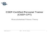 CSEP - CPT M-S Theory2006 Version 2.01 CSEP-Certified Personal Trainer (CSEP-CPT) Musculoskeletal Fitness Theory.