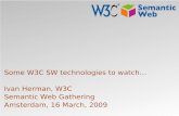 Some W3C SW technologies to watch… Ivan Herman, W3C Semantic Web Gathering Amsterdam, 16 March, 2009.