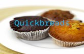 Quickbreads. What is a Quickbread? Uses baking powder or baking soda as leavening No rising period- baked as soon as mixed Coarse texture, bumpy crust.
