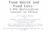 Food Waste and Food Loss: a BIG Horticulture Concern in Africa Dr Stephen Mbithi CEO: FPEAK- Fresh Produce Exporters Association of Kenya Coordinating.