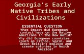 Georgia’s Early Native Tribes and Civilizations ESSENTIAL QUESTION What impact did European contact have on the Native Americans in the New World? Why.