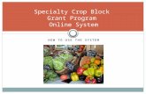 HOW TO USE THE SYSTEM Specialty Crop Block Grant Program Online System.