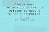 Clever ways informational text is written to grab a reader’s attention! Ms. Bond 6th Grade Reading.