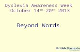 Dyslexia Awareness Week October 14 th -20 th 2013 Beyond Words.