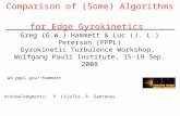 Comparison of (Some) Algorithms for Edge Gyrokinetics Acknowledgments: P. Colella, R. Samtaney Greg (G.W.) Hammett & Luc (J. L.) Peterson (PPPL) Gyrokinetic.