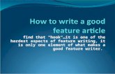Find that "hook“…it is one of the hardest aspects of feature writing, it is only one element of what makes a good feature writer.
