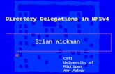 Directory Delegations in NFSv4 CITI University of Michigan Ann Arbor Brian Wickman.