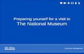 Collections Management Preparing yourself for a visit to The National Museum.