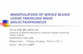 MANIPULATION OF WHOLE BLOOD USING TRAVELING WAVE DIELECTROPHORESIS Y.J. Lo, A.M. Wo, and U. Lei Institute of Applied Mechanics, National Taiwan University,