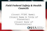 Field Federal Safety & Health Councils (Insert FFSHC Name) (Insert Name & Title of Presenter) (Insert Date of Presentation)