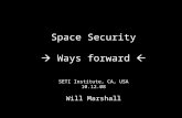 Space Security  Ways forward  SETI Institute, CA, USA 10.12.08 Will Marshall.
